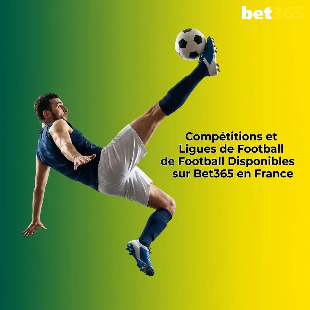 Compétitions de football disponibles sur Bet365 en France incluant Ligue 1, Champions League et Premier League